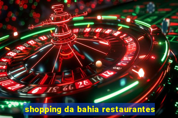 shopping da bahia restaurantes